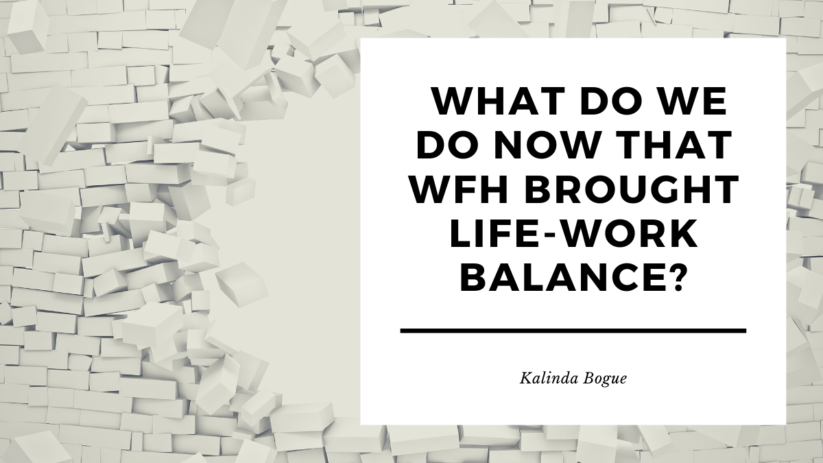 What Do We Do Now that WFH Brought Life-work Balance?